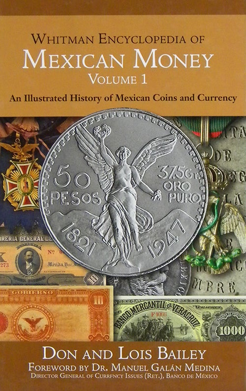Item #3618 WHITMAN ENCYCLOPEDIA OF MEXICAN MONEY. VOLUME 1. AN ILLUSTRATED HISTORY OF MEXICAN COINS AND CURRENCY. Don and Lois Bailey.