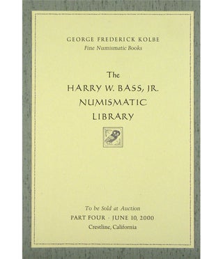 Item #3736 THE HARRY W. BASS, JR. NUMISMATIC LIBRARY. PARTS ONE-FOUR. George Frederick Kolbe
