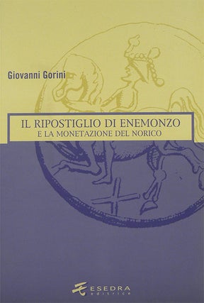 Item #3932 IL RIPOSTIGLIO DI ENEMONZO E LA MONETAZIONE DEL NORICO. Giovanni Gorini
