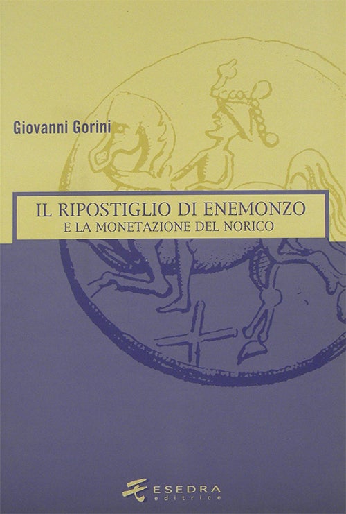 Item #3932 IL RIPOSTIGLIO DI ENEMONZO E LA MONETAZIONE DEL NORICO. Giovanni Gorini.