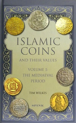 Item #3959 ISLAMIC COINS AND THEIR VALUES. VOLUME 1: THE MEDIAEVAL PERIOD. Tim Wilkes