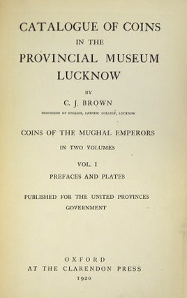 CATALOGUE OF COINS IN THE PROVINCIAL MUSEUM, LUCKNOW. COINS OF THE MUGHAL EMPERORS. VOL. I: PREFACES AND PLATES.