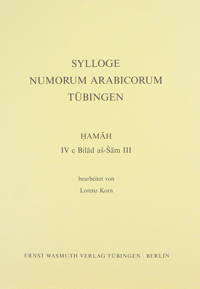 Item #4352 SYLLOGE NUMORUM ARABICORUM TÜBINGEN. HAMAH. IV C. BILAD AS-SAM III. Sylloge Numorum Arabicorum.