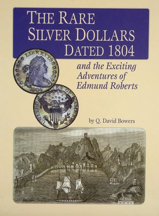 Item #4414 THE RARE SILVER DOLLARS DATED 1804 AND THE EXCITING ADVENTURES OF EDMUND ROBERTS. Q....