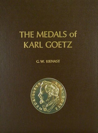 Item #4426 THE MEDALS OF KARL GOETZ. Gunter W. Kienast