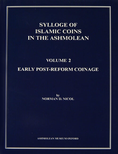 Item #443 SYLLOGE OF ISLAMIC COINS IN THE ASHMOLEAN. VOLUME 2: EARLY POST-REFORM COINAGE. Norman D. Nicol.