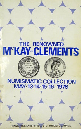 Item #4474 THE RENOWNED NUMISMATIC COLLECTION OF MR. JOHN L. MCKAY-CLEMENTS. Frank Rose