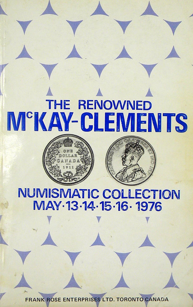 Item #4474 THE RENOWNED NUMISMATIC COLLECTION OF MR. JOHN L. MCKAY-CLEMENTS. Frank Rose.