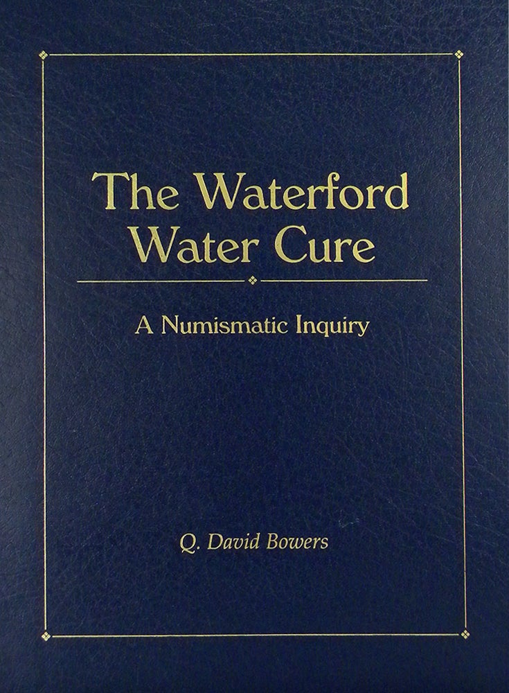 Item #4522 THE WATERFORD WATER CURE: A NUMISMATIC INQUIRY. Q. David Bowers.