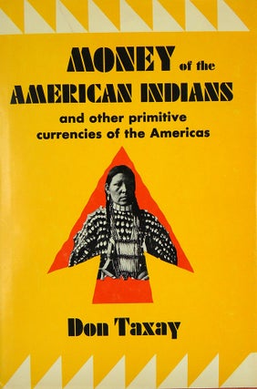 Item #4582 MONEY OF THE AMERICAN INDIANS AND OTHER PRIMITIVE CURRENCIES OF THE AMERICAS. Don Taxay