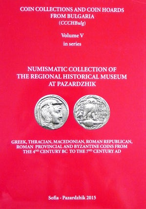 Item #4610 COIN COLLECTIONS AND COIN HOARDS FROM BULGARIA. VOLUME V: NUMISMATIC COLLECTION OF THE...