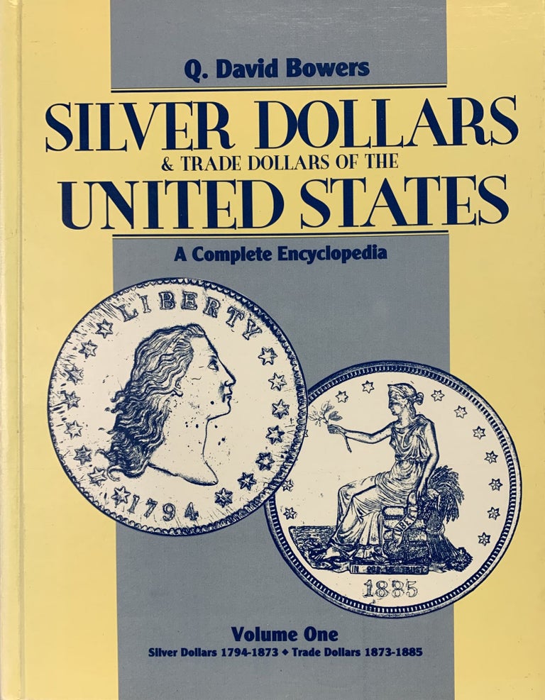 Item #4639 SILVER DOLLARS AND TRADE DOLLARS OF THE UNITED STATES: A COMPLETE ENCYCLOPEDIA. VOLUME ONE: SILVER DOLLARS 1794–1873. TRADE DOLLARS 1873–1885. VOLUME TWO: U.S. DOLLARS 1878–DATE. COMMEMORATIVE DOLLARS 1900–DATE. Q. David Bowers.