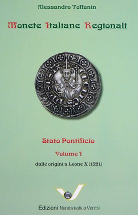 Item #4686 MONETE ITALIANE REGIONALI. STATO PONTIFICIO. VOLUME I: DALLE ORIGINI A LEONE X (1521)....