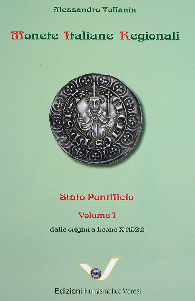 Item #4686 MONETE ITALIANE REGIONALI. STATO PONTIFICIO. VOLUME I: DALLE ORIGINI A LEONE X (1521). Alessandro Toffanin.