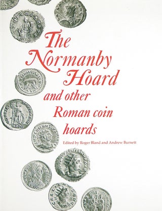 Item #4692 THE NORMANBY HOARD AND OTHER ROMAN COIN HOARDS. Roger Bland, Andrew Burnett