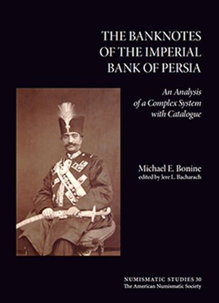 Item #4702 THE BANKNOTES OF THE IMPERIAL BANK OF PERSIA: AN ANALYSIS OF A COMPLEX SYSTEM WITH...
