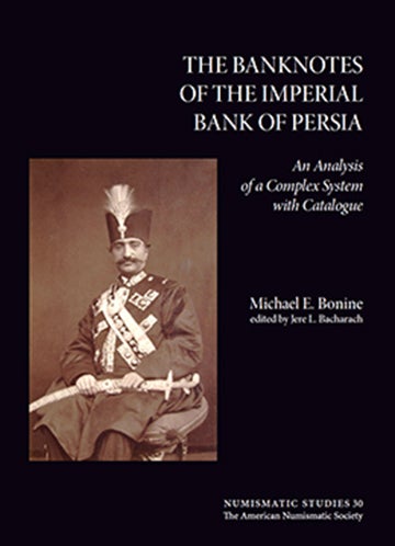 Item #4702 THE BANKNOTES OF THE IMPERIAL BANK OF PERSIA: AN ANALYSIS OF A COMPLEX SYSTEM WITH CATALOGUE. Michael E. Bonine.
