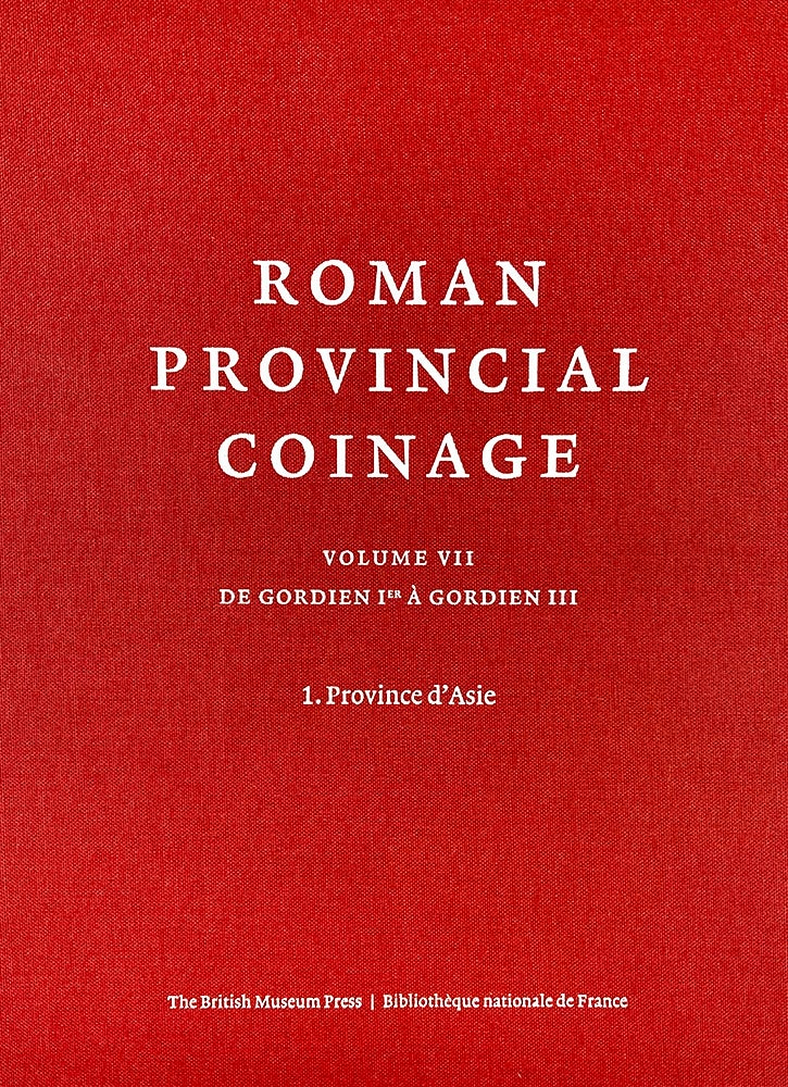 Item #471 ROMAN PROVINCIAL COINAGE. VOLUME VII: DE GORDIEN IER À GORDIEN III (238-244 APRÉS J.-C.). 1. PROVINCE D'ASIE. Marguerite Spoerri Butcher.