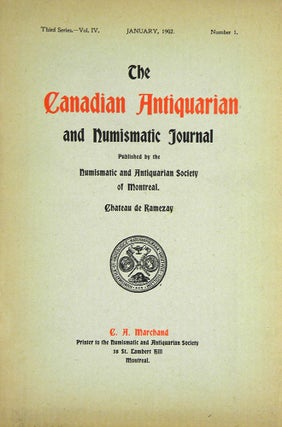 Item #4728 THE CANADIAN ANTIQUARIAN AND NUMISMATIC JOURNAL. THIRD SERIES, VOL. 4. (1902)....