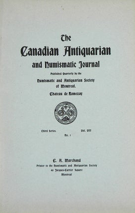 Item #4732 THE CANADIAN ANTIQUARIAN AND NUMISMATIC JOURNAL. THIRD SERIES, VOL. VII. (1910)....