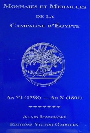 Item #4761 MONNAIES ET MÉDAILLES DE LA CAMPAGNE D'ÉGYPTE. AN VI (1798)-AN X (1801). Alain...