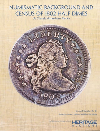 Item #4781 NUMISMATIC BACKGROUND AND CENSUS OF 1802 HALF DIMES: A CLASSIC AMERICAN RARITY. Jon P....