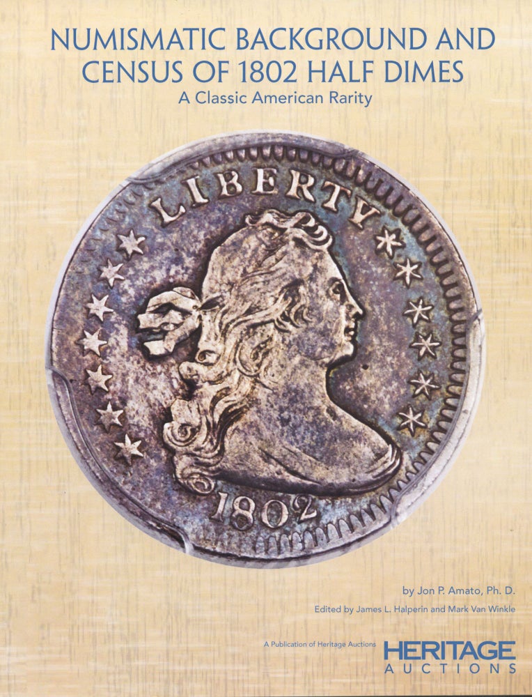 Item #4781 NUMISMATIC BACKGROUND AND CENSUS OF 1802 HALF DIMES: A CLASSIC AMERICAN RARITY. Jon P. Amato.