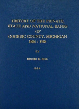 Item #4838 HISTORY OF THE PRIVATE, STATE AND NATIONAL BANKS OF GOGEBIC COUNTY, MICHIGAN....