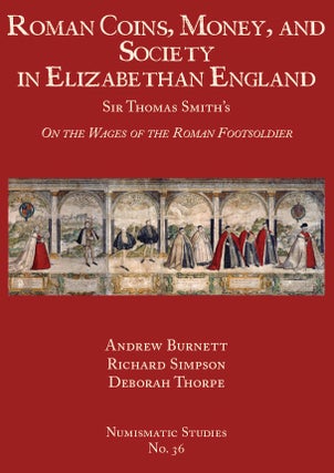 Item #4843 ROMAN COINS, MONEY, AND SOCIETY IN ELIZABETHAN ENGLAND: SIR THOMAS SMITH'S "ON THE...