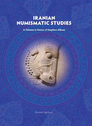 Item #4844 IRANIAN NUMISMATIC STUDIES: A VOLUME IN HONOR OF STEPHEN ALBUM. Mostafa Faghfoury