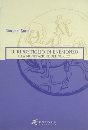 Item #4845 IL RIPOSTIGLIO DI ENEMONZO E LA MONETAZIONE DEL NORICO. Giovanni Gorini