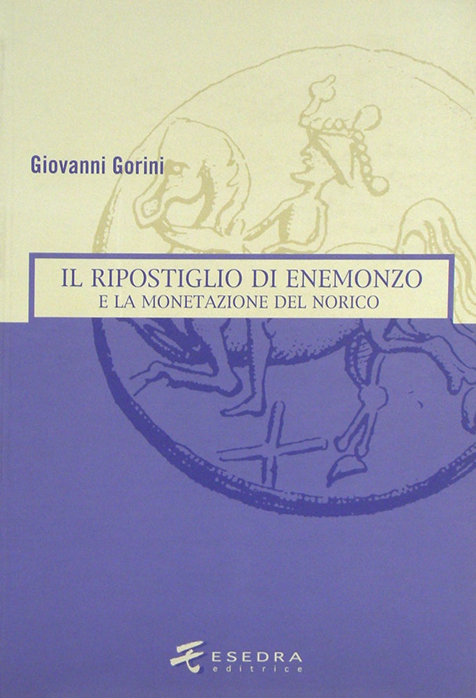 Item #4845 IL RIPOSTIGLIO DI ENEMONZO E LA MONETAZIONE DEL NORICO. Giovanni Gorini.
