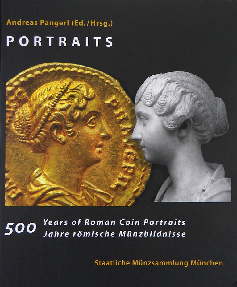 Item #4859 PORTRAITS. 500 YEARS OF ROMAN COIN PORTRAITS / 500 JAHRE RÖMISCHE MÜNZBILDNISSE. Andreas Pangerl.