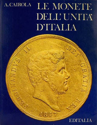 Item #4887 LE MONETE DELL'UNITA' D'ITALIA. Aldo Cairola