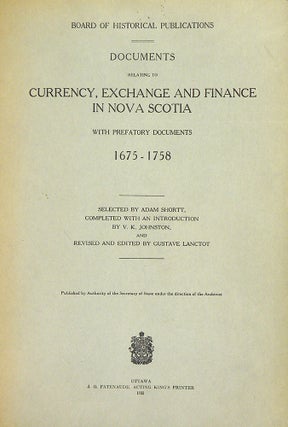 Item #4889 DOCUMENTS RELATING TO CURRENCY, EXCHANGE AND FINANCE IN NOVA SCOTIA WITH PREFATORY...