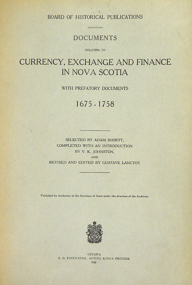 Item #4889 DOCUMENTS RELATING TO CURRENCY, EXCHANGE AND FINANCE IN NOVA SCOTIA WITH PREFATORY DOCUMENTS 1675-1758. Adam Shortt.