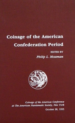 Item #496 COINAGE OF THE AMERICAN CONFEDERATION PERIOD. Philip L. Mossman