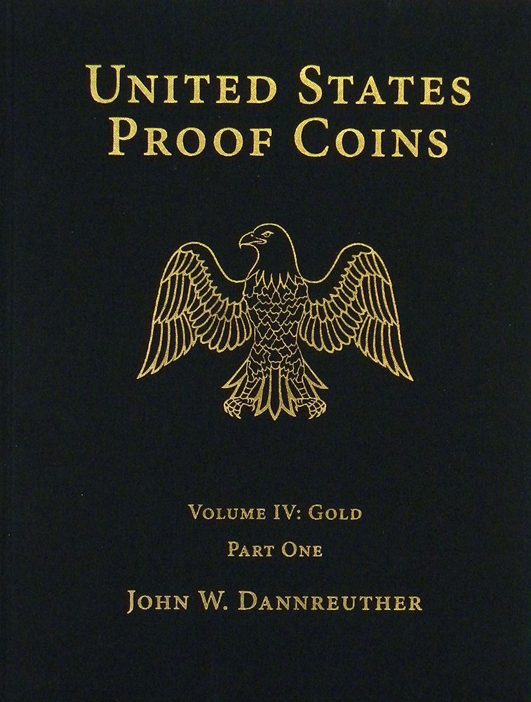 Item #5114 UNITED STATES PROOF COINS. VOLUME IV: GOLD. John W. Dannreuther.