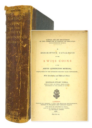 Item #5127 A DESCRIPTIVE CATALOGUE OF THE SWISS COINS IN THE SOUTH KENSINGTON MUSEUM; BEQUEATHED...