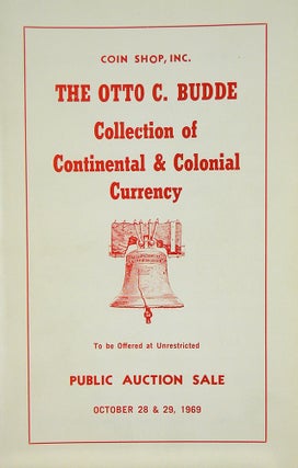 Item #5166 THE OTTO C. BUDDE COLLECTION OF CONTINENTAL & COLONIAL CURRENCY. Coin Shop