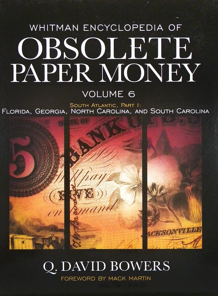Item #5220 WHITMAN ENCYCLOPEDIA OF OBSOLETE PAPER MONEY, VOLUME 6. SOUTH ATLANTIC, PART I: FLORIDA, GEORGIA, NORTH CAROLINA, AND SOUTH CAROLINA. Q. David Bowers.