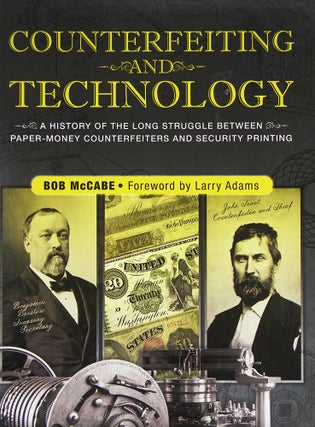 Item #5224 COUNTERFEITING AND TECHNOLOGY: A HISTORY OF THE LONG STRUGGLE BETWEEN PAPER-MONEY...