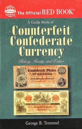 Item #5227 A GUIDE BOOK TO COUNTERFEIT CONFEDERATE CURRENCY: HISTORY, RARITY AND VALUES. George...