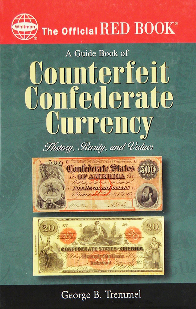 Item #5227 A GUIDE BOOK TO COUNTERFEIT CONFEDERATE CURRENCY: HISTORY, RARITY AND VALUES. George B. Tremmel.