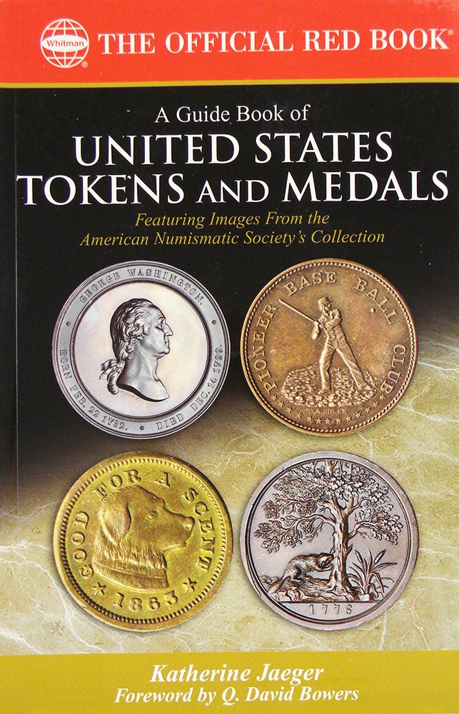 Item #5230 A GUIDE BOOK OF UNITED STATES TOKENS AND MEDALS. FEATURING IMAGES FROM THE AMERICAN NUMISMATIC SOCIETY'S COLLECTION. Katherine Jaeger.