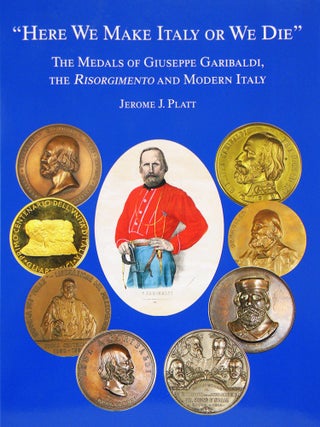 Item #5245 "HERE WE MAKE ITALY OR WE DIE" THE MEDALS OF GIUSEPPE GARIBALDI, THE RISORGIMENTO AND...
