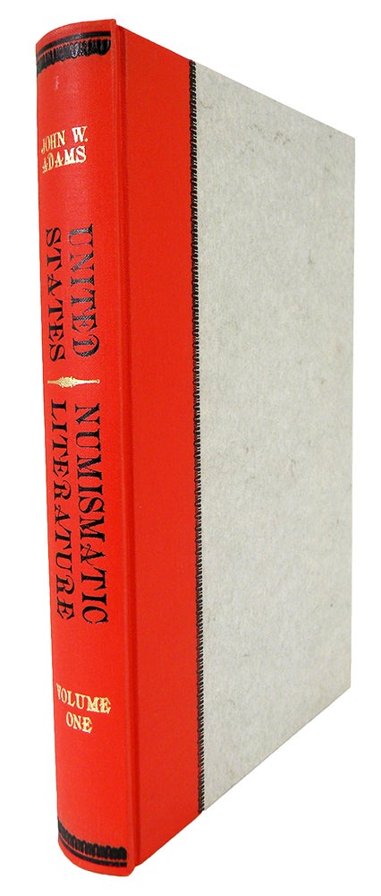 Item #527 UNITED STATES NUMISMATIC LITERATURE. VOLUME I: NINETEENTH CENTURY AUCTION CATALOGS. John W. Adams.