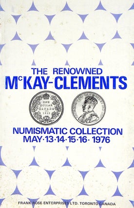 Item #5278 THE RENOWNED NUMISMATIC COLLECTION OF MR. JOHN L. MCKAY-CLEMENTS. Frank Rose
