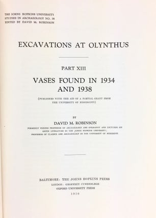 Item #5312 EXCAVATIONS AT OLYNTHUS. PART XIII: VASES FOUND IN 1934 AND 1938. David M. Robinson