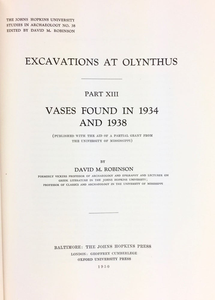 Item #5312 EXCAVATIONS AT OLYNTHUS. PART XIII: VASES FOUND IN 1934 AND 1938. David M. Robinson.